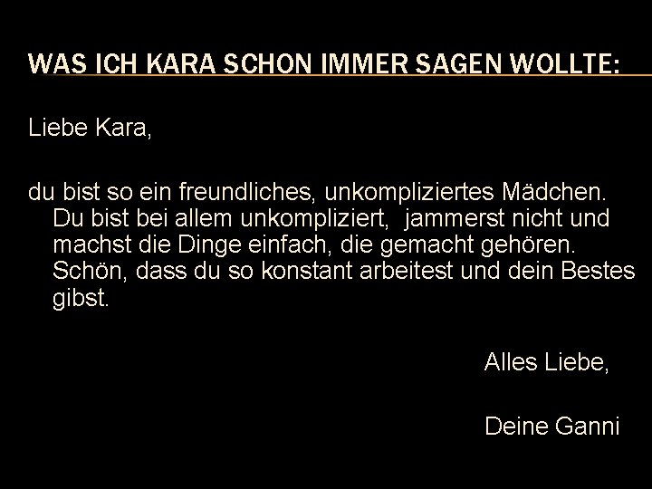 WAS ICH KARA SCHON IMMER SAGEN WOLLTE: Liebe Kara, du bist so ein freundliches,