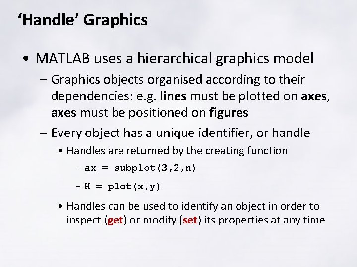 ‘Handle’ Graphics • MATLAB uses a hierarchical graphics model – Graphics objects organised according ‘Handle’ Graphics • MATLAB uses a hierarchical graphics model – Graphics objects organised according