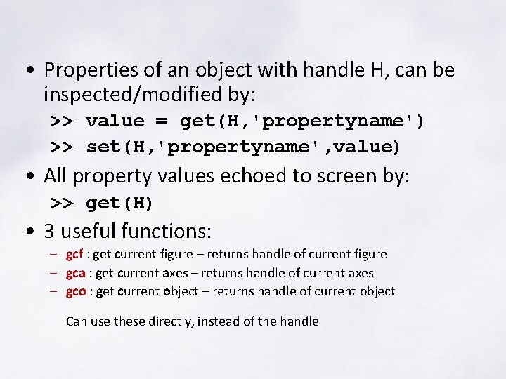 • Properties of an object with handle H, can be inspected/modified by: >> • Properties of an object with handle H, can be inspected/modified by: >>