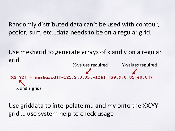 Randomly distributed data can’t be used with contour, pcolor, surf, etc…data needs to be Randomly distributed data can’t be used with contour, pcolor, surf, etc…data needs to be