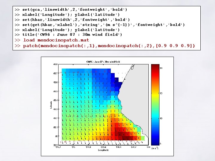 >> >> >> set(gca, 'linewidth', 2, 'fontweight', 'bold') xlabel('Longitude'); ylabel('latitude') set(hbar, 'linewidth', 2, 'fontweight', >> >> >> set(gca, 'linewidth', 2, 'fontweight', 'bold') xlabel('Longitude'); ylabel('latitude') set(hbar, 'linewidth', 2, 'fontweight',
