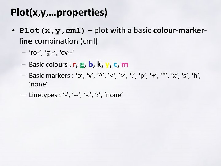 Plot(x, y, …properties) • Plot(x, y, cml) – plot with a basic colour-markerline combination Plot(x, y, …properties) • Plot(x, y, cml) – plot with a basic colour-markerline combination