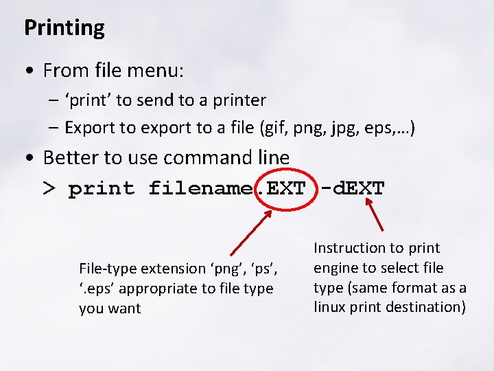 Printing • From file menu: – ‘print’ to send to a printer – Export Printing • From file menu: – ‘print’ to send to a printer – Export