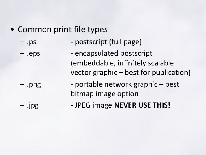 • Common print file types –. ps –. eps –. png –. jpg • Common print file types –. ps –. eps –. png –. jpg