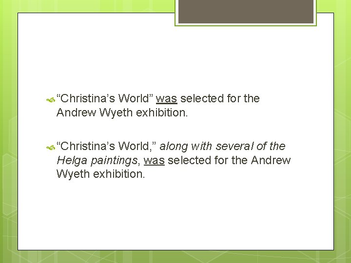  “Christina’s World” was selected for the Andrew Wyeth exhibition. “Christina’s World, ” along