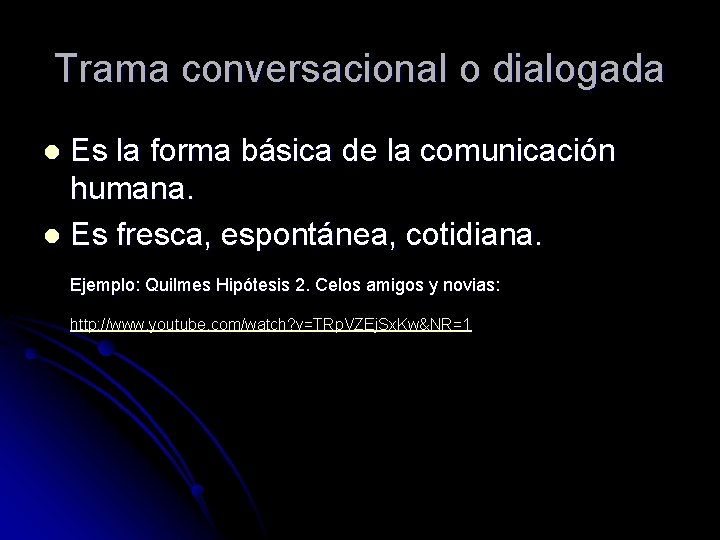 Trama conversacional o dialogada Es la forma básica de la comunicación humana. l Es