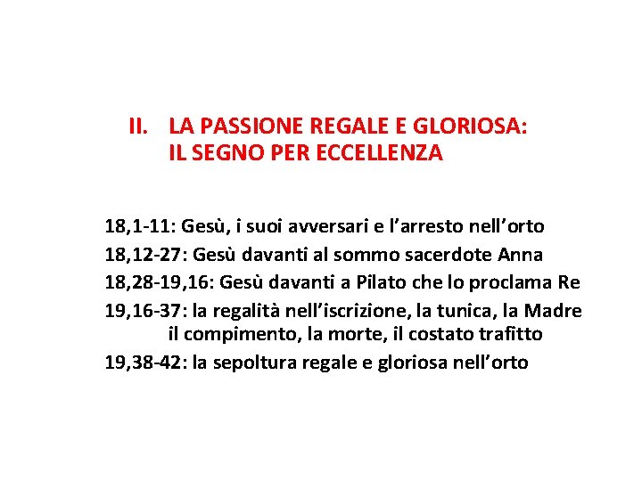 II. LA PASSIONE REGALE E GLORIOSA: IL SEGNO PER ECCELLENZA 18, 1 -11: Gesù,