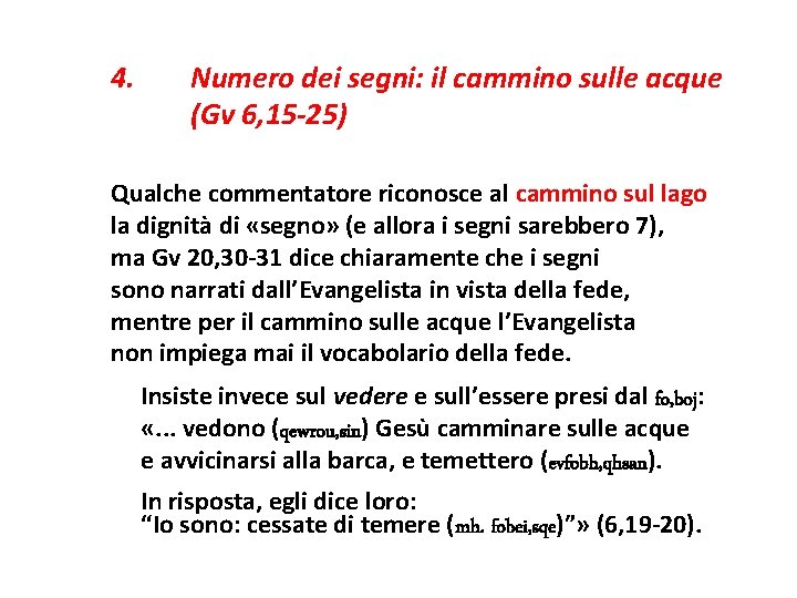 4. Numero dei segni: il cammino sulle acque (Gv 6, 15 -25) Qualche commentatore