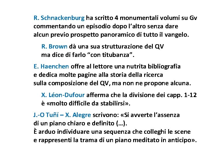 R. Schnackenburg ha scritto 4 monumentali volumi su Gv commentando un episodio dopo l’altro