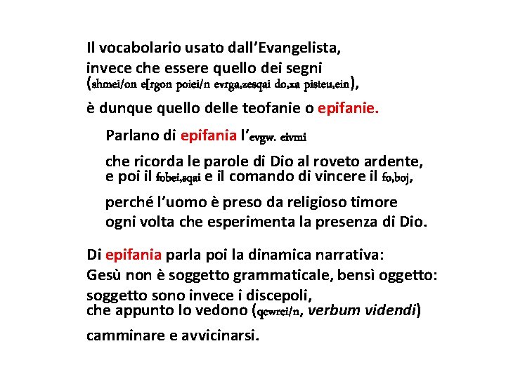 Il vocabolario usato dall’Evangelista, invece che essere quello dei segni (shmei/on e[rgon poiei/n evrga,