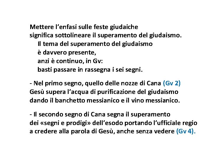 Mettere l’enfasi sulle feste giudaiche significa sottolineare il superamento del giudaismo. Il tema del