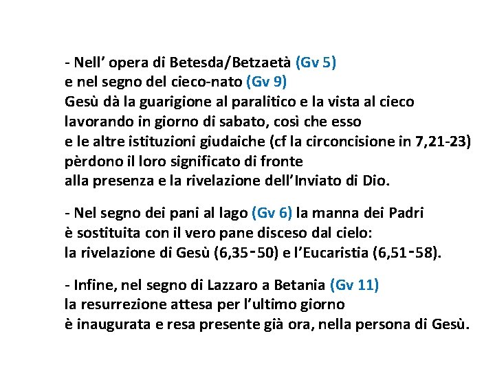 - Nell’ opera di Betesda/Betzaetà (Gv 5) e nel segno del cieco-nato (Gv 9)