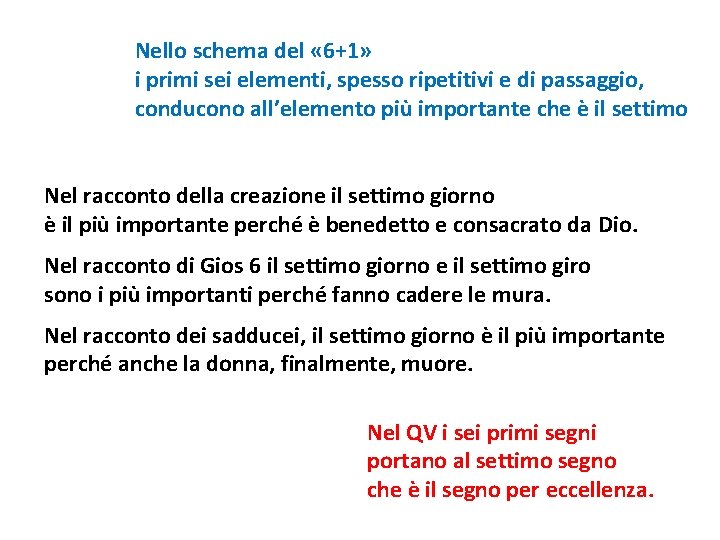 Nello schema del « 6+1» i primi sei elementi, spesso ripetitivi e di passaggio,