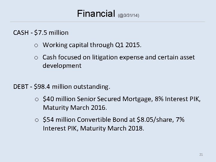 Financial (@3/31/14) CASH - $7. 5 million o Working capital through Q 1 2015.