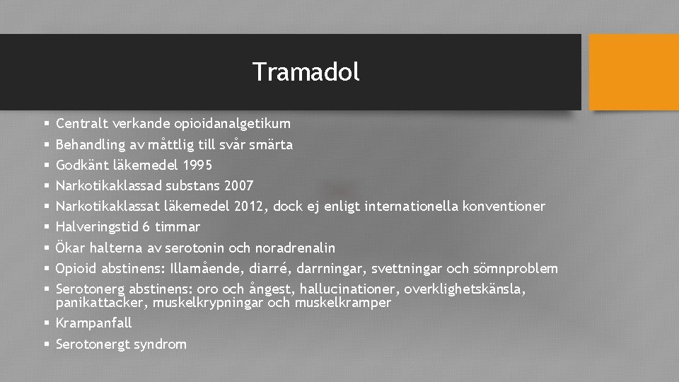 Tramadol Centralt verkande opioidanalgetikum Behandling av måttlig till svår smärta Godkänt läkemedel 1995 Narkotikaklassad