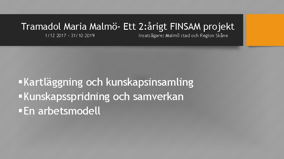 Tramadol Maria Malmö- Ett 2: årigt FINSAM projekt 1/12 2017 – 31/10 2019 Insatsägare: