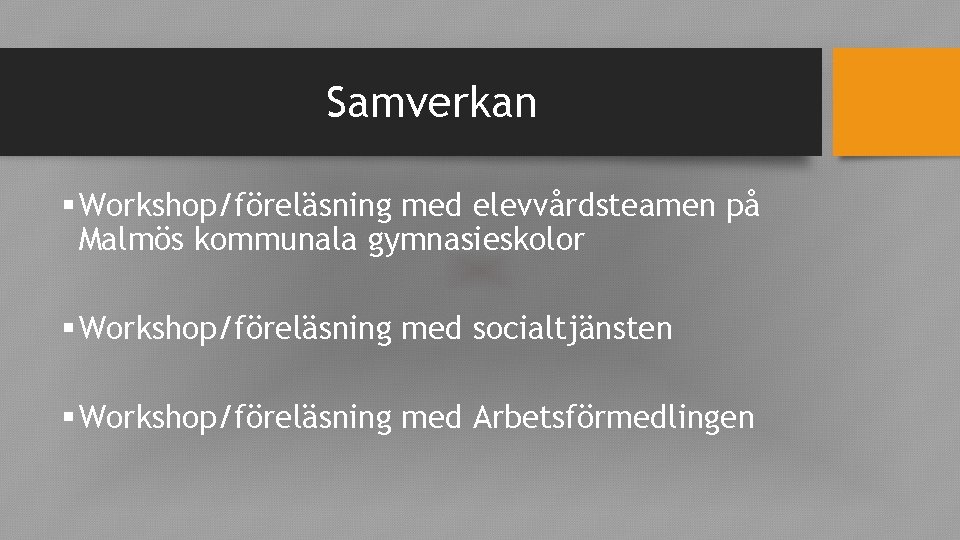 Samverkan § Workshop/föreläsning med elevvårdsteamen på Malmös kommunala gymnasieskolor § Workshop/föreläsning med socialtjänsten §