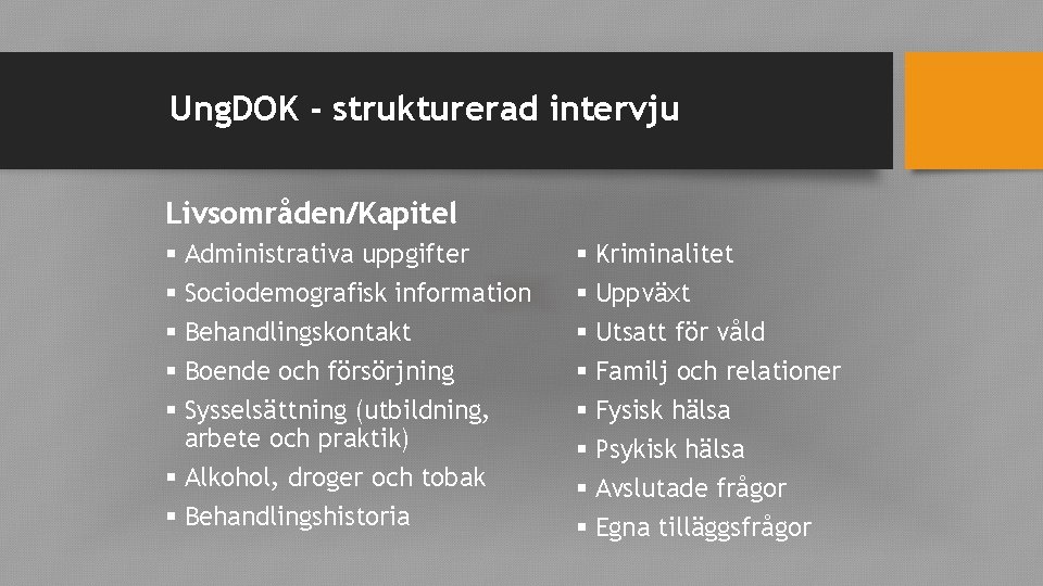 Ung. DOK - strukturerad intervju Livsområden/Kapitel § Administrativa uppgifter § Sociodemografisk information § Behandlingskontakt