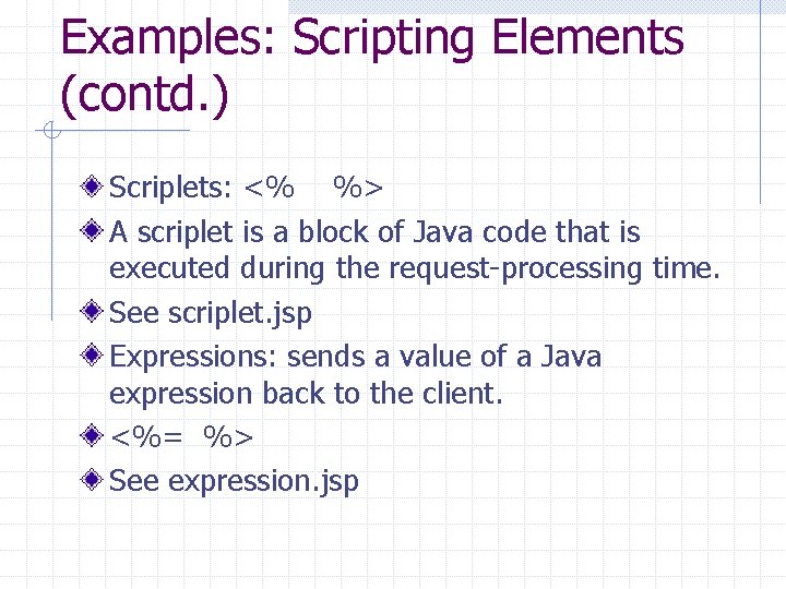 Examples: Scripting Elements (contd. ) Scriplets: <% %> A scriplet is a block of Examples: Scripting Elements (contd. ) Scriplets: <% %> A scriplet is a block of