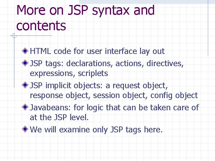 More on JSP syntax and contents HTML code for user interface lay out JSP