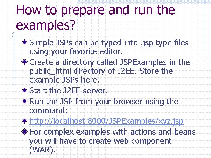 How to prepare and run the examples? Simple JSPs can be typed into. jsp