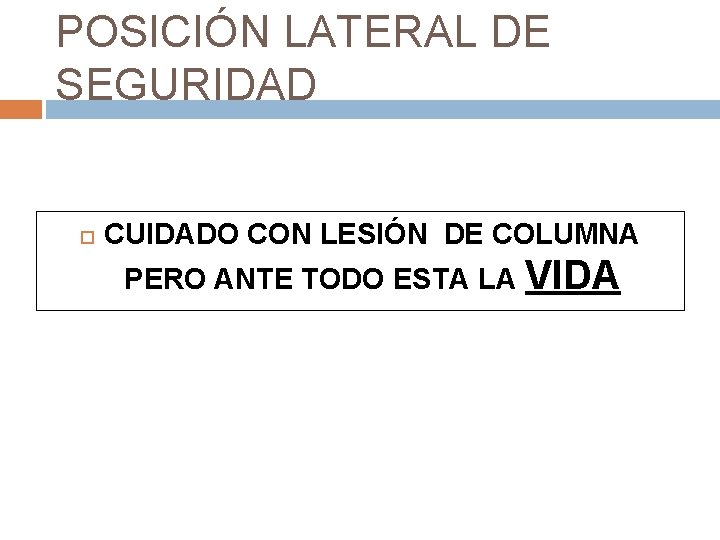 POSICIÓN LATERAL DE SEGURIDAD CUIDADO CON LESIÓN DE COLUMNA PERO ANTE TODO ESTA LA