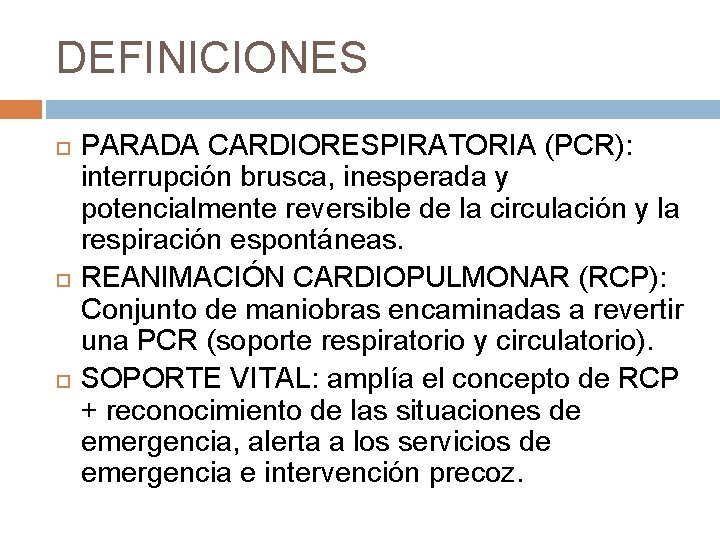 DEFINICIONES PARADA CARDIORESPIRATORIA (PCR): interrupción brusca, inesperada y potencialmente reversible de la circulación y