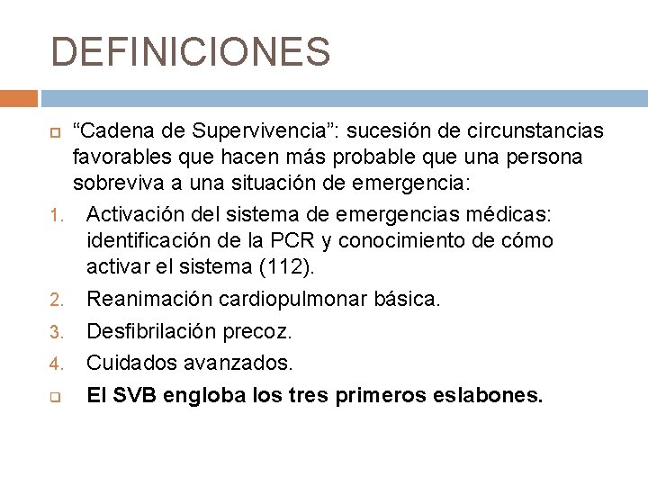 DEFINICIONES 1. 2. 3. 4. q “Cadena de Supervivencia”: sucesión de circunstancias favorables que