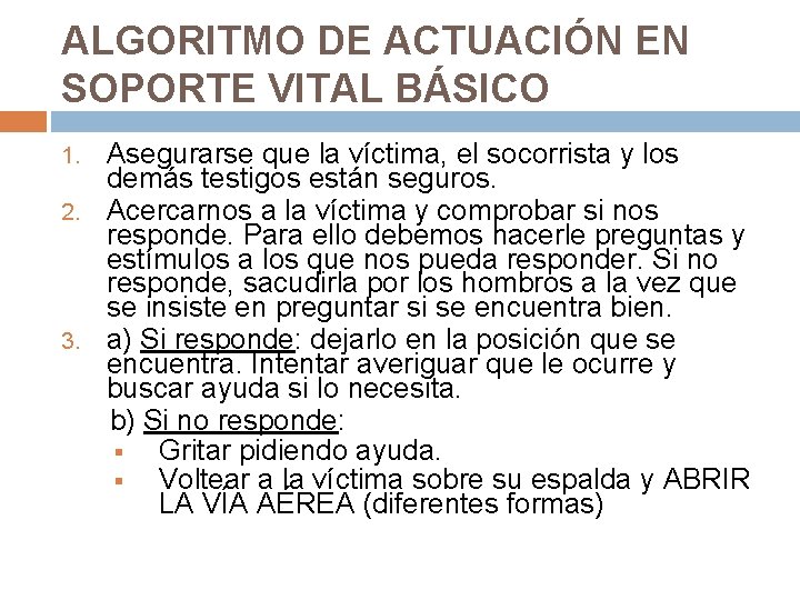 ALGORITMO DE ACTUACIÓN EN SOPORTE VITAL BÁSICO Asegurarse que la víctima, el socorrista y