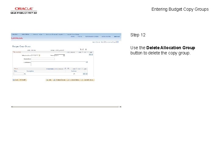Entering Budget Copy Groups Step 12 Use the Delete Allocation Group button to delete