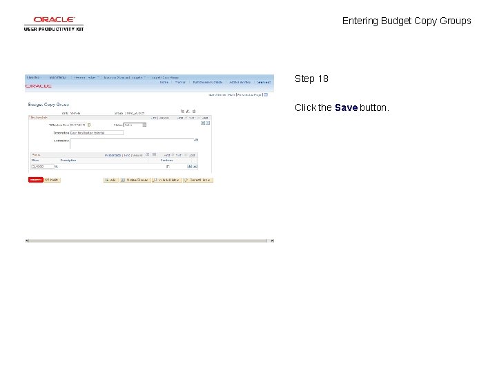 Entering Budget Copy Groups Step 18 Click the Save button. 