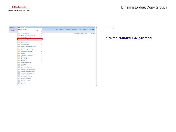 Entering Budget Copy Groups Step 2 Click the General Ledger menu. 