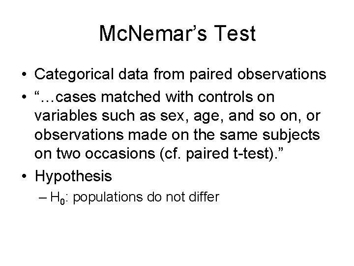 Mc. Nemar’s Test • Categorical data from paired observations • “…cases matched with controls
