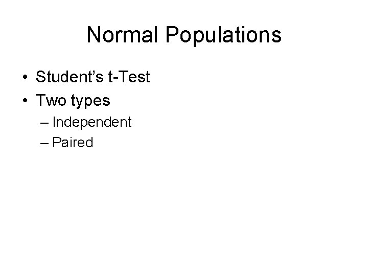 Normal Populations • Student’s t-Test • Two types – Independent – Paired 