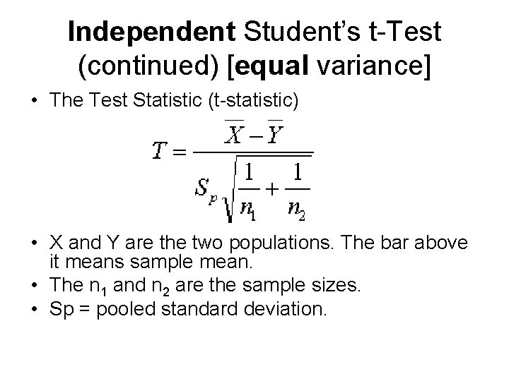 Independent Student’s t-Test (continued) [equal variance] • The Test Statistic (t-statistic) • X and