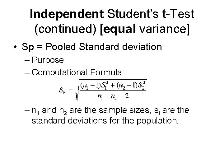 Independent Student’s t-Test (continued) [equal variance] • Sp = Pooled Standard deviation – Purpose