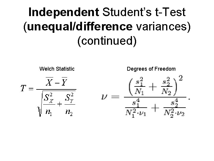 Independent Student’s t-Test (unequal/difference variances) (continued) Welch Statistic Degrees of Freedom 