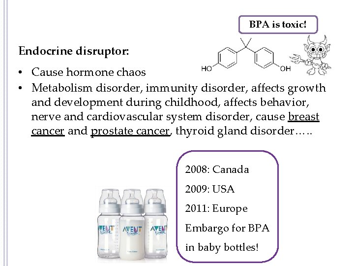 BPA is toxic! Endocrine disruptor: • Cause hormone chaos • Metabolism disorder, immunity disorder,