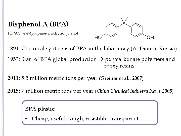 Bisphenol A (BPA) IUPAC: 4, 4'-(propane-2, 2 -diyl)diphenol 1891: Chemical synthesis of BPA in