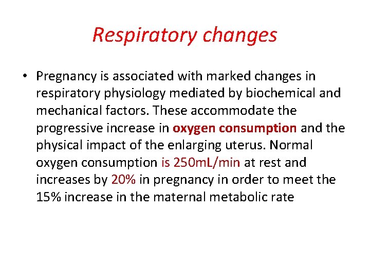 Respiratory changes • Pregnancy is associated with marked changes in respiratory physiology mediated by