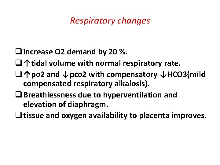 Respiratory changes q increase O 2 demand by 20 %. q ↑tidal volume with