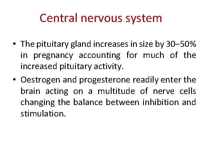 Central nervous system • The pituitary gland increases in size by 30– 50% in