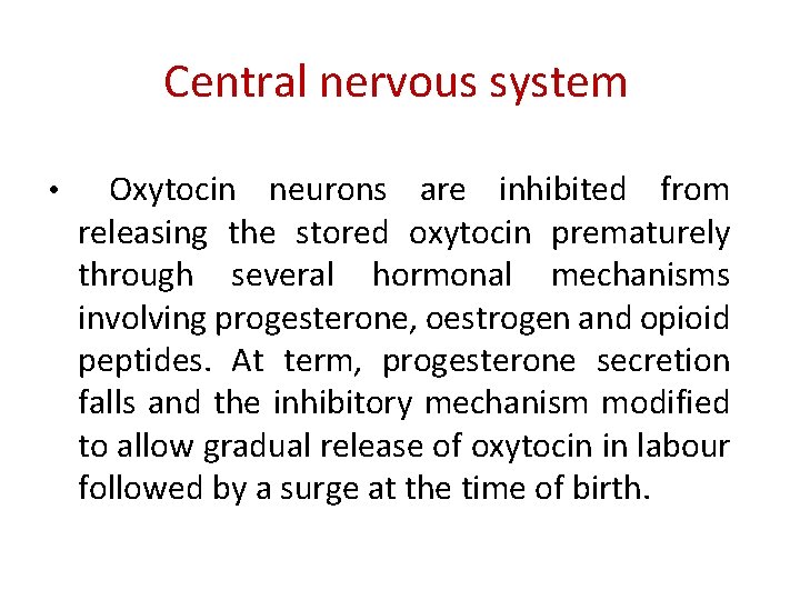 Central nervous system • Oxytocin neurons are inhibited from releasing the stored oxytocin prematurely