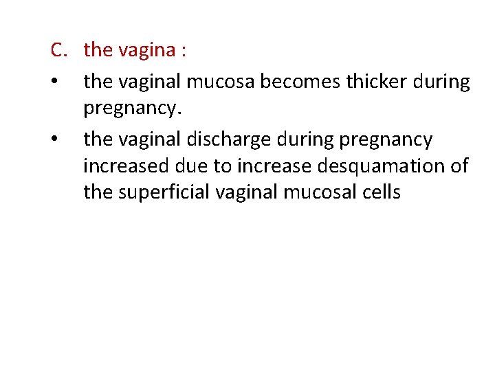 C. the vagina : • the vaginal mucosa becomes thicker during pregnancy. • the