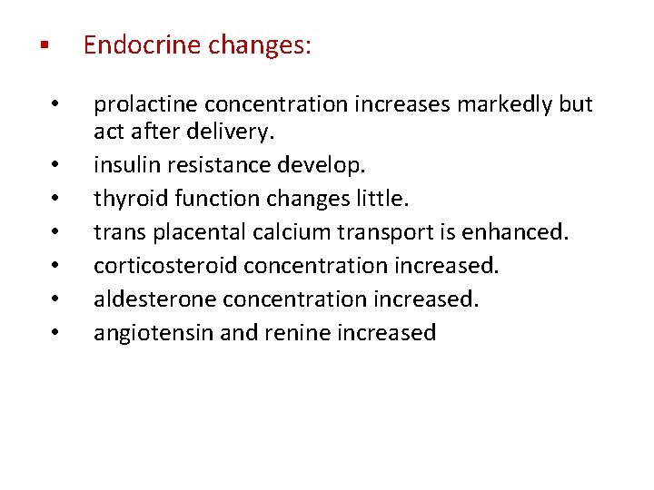 Endocrine changes: § • • prolactine concentration increases markedly but act after delivery. insulin