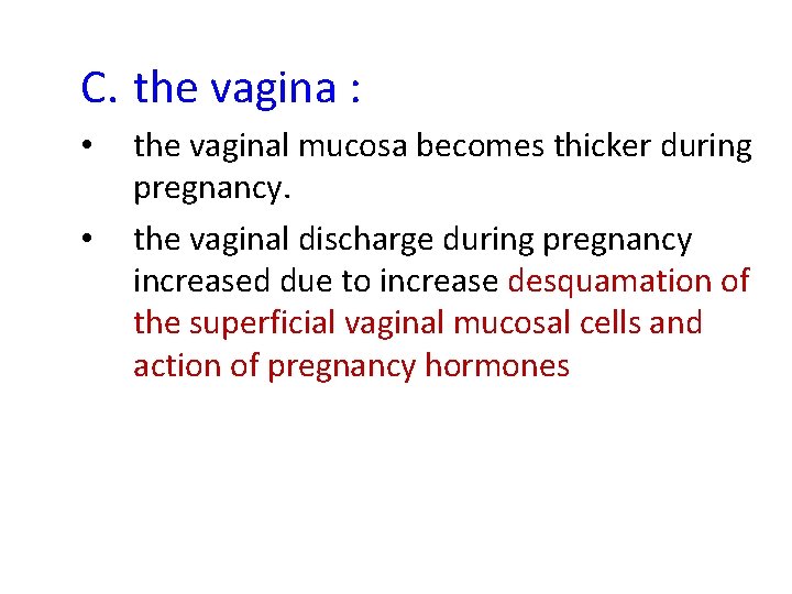 C. the vagina : • • the vaginal mucosa becomes thicker during pregnancy. the