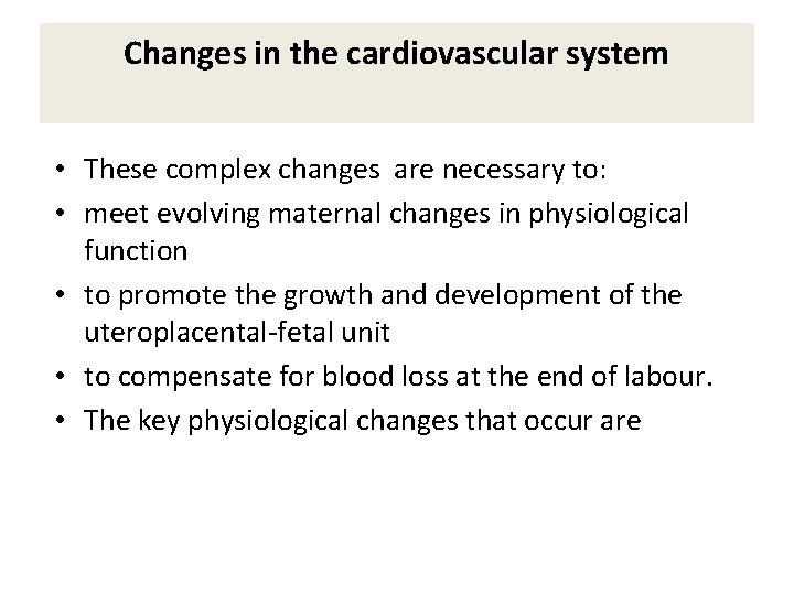 Changes in the cardiovascular system • These complex changes are necessary to: • meet