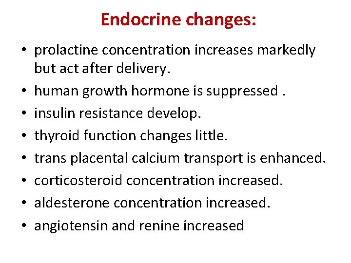 Endocrine changes: • prolactine concentration increases markedly but act after delivery. • human growth