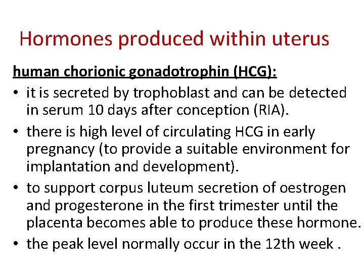 Hormones produced within uterus human chorionic gonadotrophin (HCG): • it is secreted by trophoblast