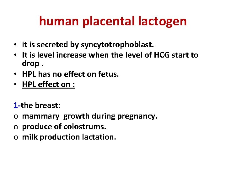 human placental lactogen • it is secreted by syncytotrophoblast. • It is level increase